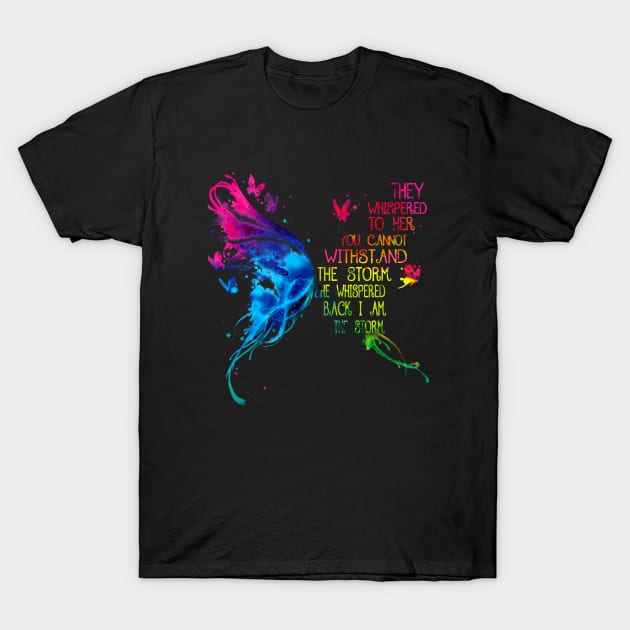 They Whispered To Her You Can't Withstand The Storm She Whispered Back I Am The Storm Hippie Butterfly T-Shirt by Raul Caldwell